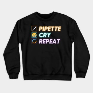 PIPETTE CRY REPEAT PCR Funny Science Lab Biotech Teachers Crewneck Sweatshirt